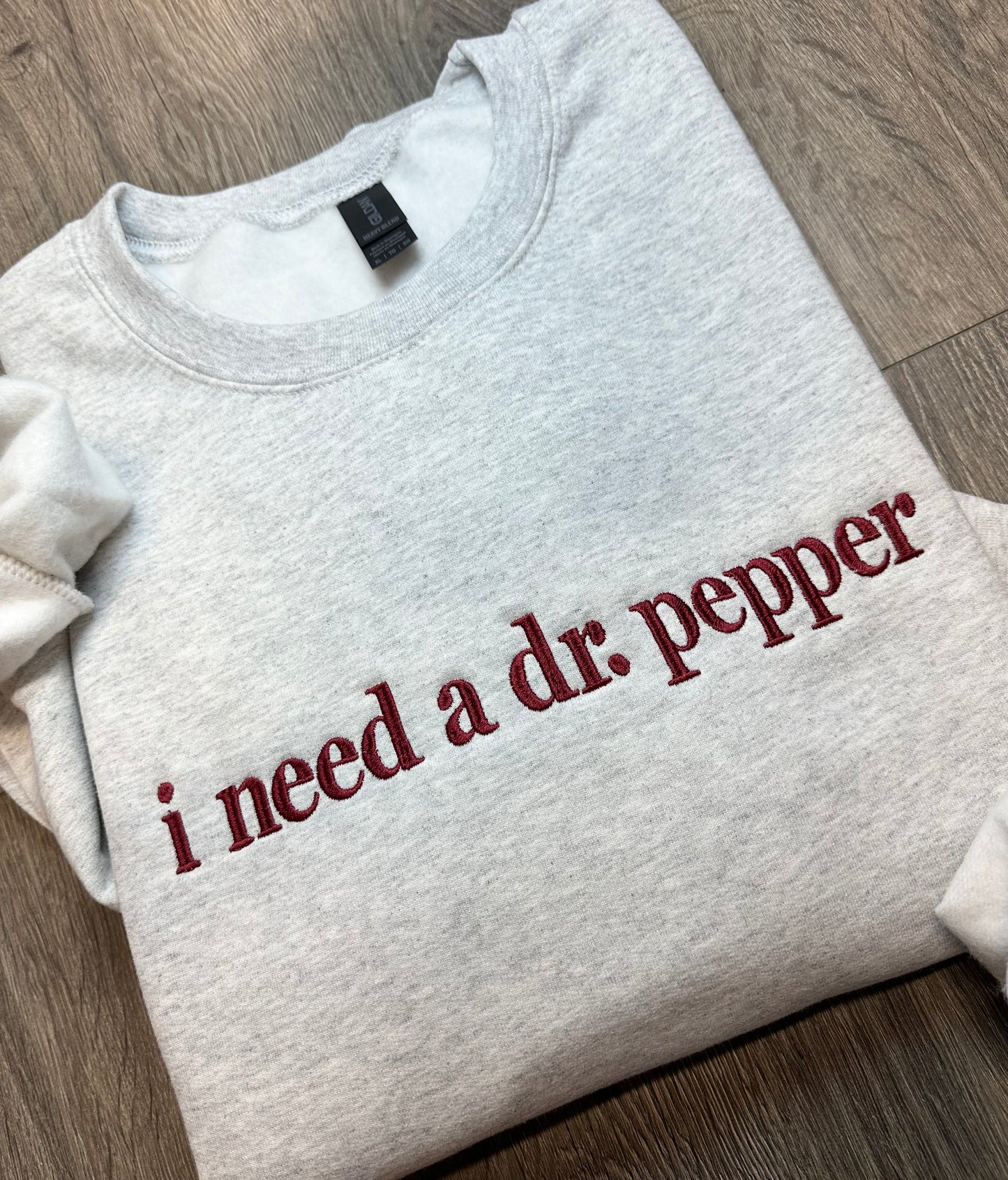 I Need A (Custom Drink) Embroidered Sweatshirt