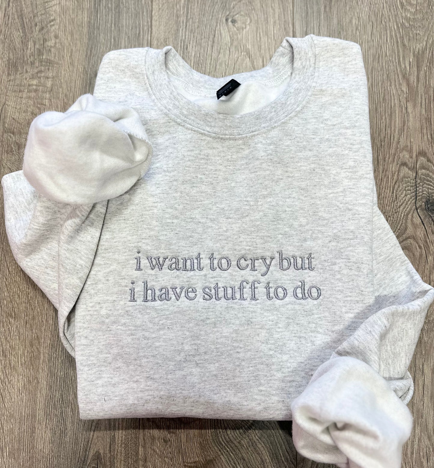 I Want To Cry But I Have Stuff To Do Sweatshirt